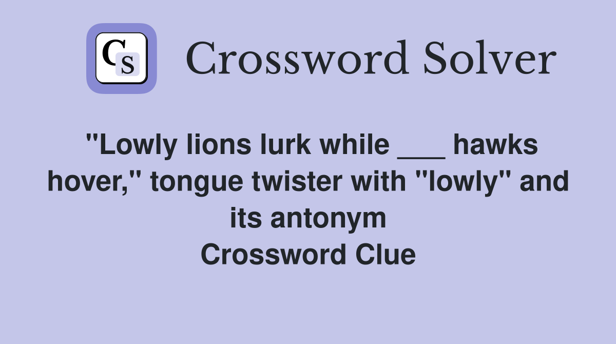"Lowly lions lurk while ___ hawks hover," tongue twister with "lowly